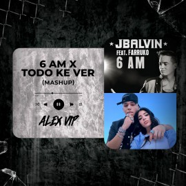 J Balvin, Farruko, Jere Klein, Katteyes - 6 AM x TODO KE VER (Alex Vip Mashup) 90 - 97 BPM