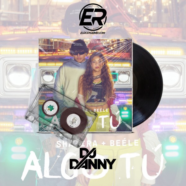 Shakira & Beele - ALGO TÚ - DJ DANNY - Afro House - Version Remix - 120Bpm