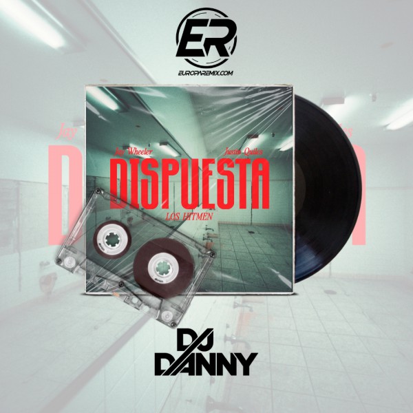 Jay Wheeler y Justin Quiles - Dispuesta - DJ DANNY - Reggaeton - Intro Acapella Break & Chorus - 2 Versions - 95Bpm