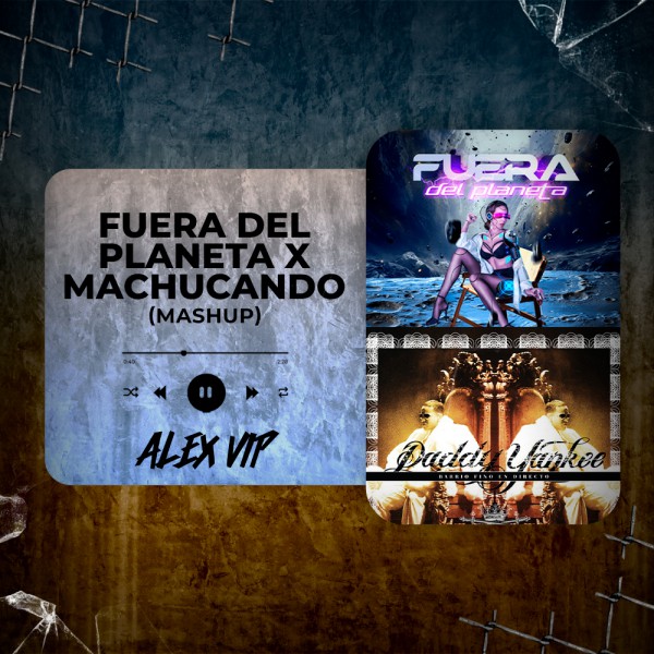 Randy, Eloy, Daddy Yankee - Fuera del Planeta x Machucando (Alex Vip Mashup) 95 BPM