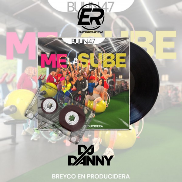 Bulin 47, Breyco - Me La Sube - DJ DANNY - Intro Hype - 131Bpm