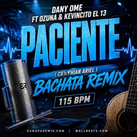 Dany Ome Ft Ozuna & Kevincito El 13 - Paciente - ( Cristhian Ariel Bachata Remix ) - 115 BPM
