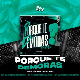 Facu Vasquez x Lean Lopez - Por Que Te Demoras (Remix) - OlixDJ - 2 VERSIONES