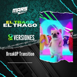 EL TRAGO - BreakUP Transition - 2 VERSIONES - DJ MARS - 100 - 128 Bpm 