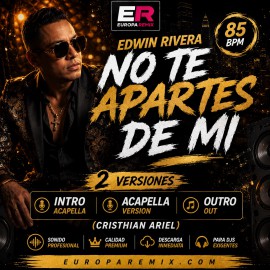 Edwin Rivera - No Te Apartes De Mi - 2 VERSIONES - ( Cristhian Ariel Intro Acapella Out ) - 85 BPM