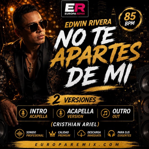 Edwin Rivera - No Te Apartes De Mi - 2 VERSIONES - ( Cristhian Ariel Intro Acapella Out ) - 85 BPM