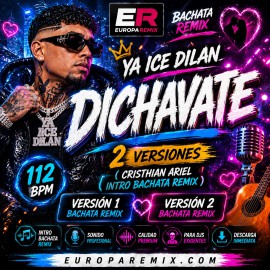 Ya Ice Dilan - Dichavate - 2 VERSIONES - ( Cristhian Ariel Intro Bachata Remix ) - 112 BPM