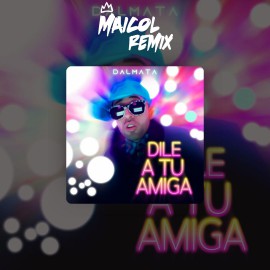 Dalmata - Dile A Tu Amiga - DJ MAICOL REMIX - 6 VERS - ER