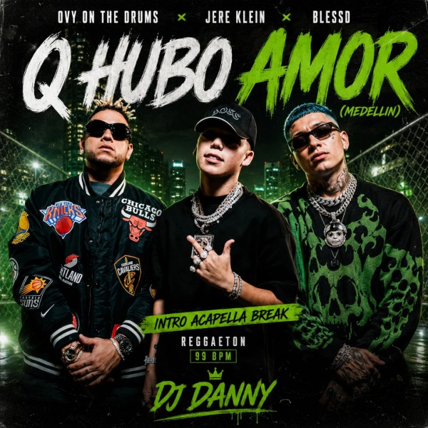 Ovy On The Drums, Jere Klein, Blessd - Q Hubo Amor (Medellín) - DJ DANNY - Intro Acapella Break & Chorus - 2 Versions - 99Bpm