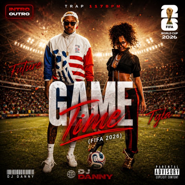 Future, Tyla - Game Time (FIFA 2026) - DJ DANNY - Intro Outro - 117Bpm