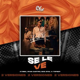 Kybba, Ryan Castro, Bad Gyal & TopBoy - Se Le Ve - OlixDJ - 2 VERSIONES
