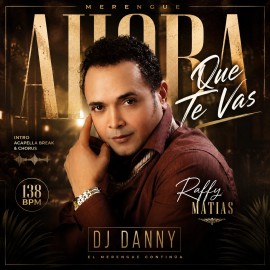 Raffy Matias - Ahora Que Te Vas - DJ DANNY - Intro Acapella Break & Chorus - 2 Versions - 138Bpm