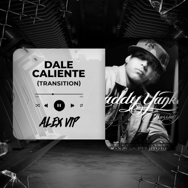 Daddy Yankee - Dale Caliente - (Alex Vip Transition) 126 - 096 BPM