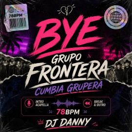 Grupo Frontera - Bye - DJ DANNY - Intro Acapella Break & Chorus - 2 Versions - 78Bpm