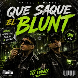 Maicol y manuel - Que Saque El Blunt - DJ DANNY - Intro Acapella Break & Outro - 2 Versions - 95Bpm