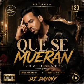 Romeo Santos - Que Se Mueran - DJ DANNY - Intro Percapella & Chorus - 2 Versions - 120Bpm