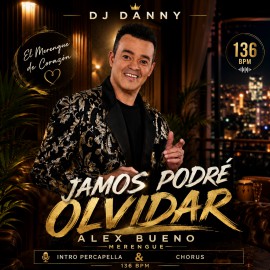 Alex Bueno - Jamas Podre Olvidar - DJ DANNY - Intro Acapella + Percapella & Chorus - 2 Versions - 136Bpm