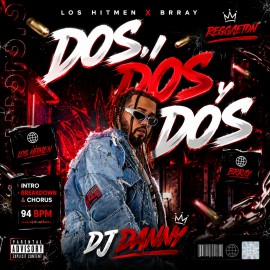 Los Hitmen, Brray - Dos, dos y dos - DJ DANNY - Intro BreakDown & Chorus - 2 Versions - 94Bpm 
