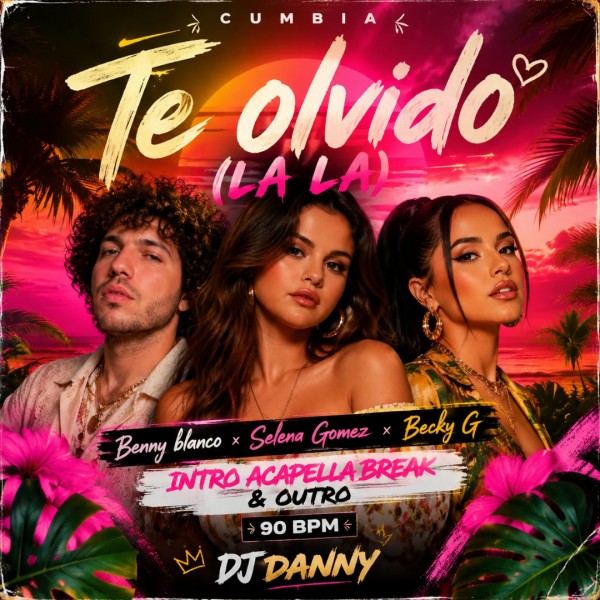 Benny Blanco, Selena Gomez, Becky G - Te Olvido (La La) - DJ DANNY - Intro Acapella Break & Chorus- 2 Versions - 90Bpm
