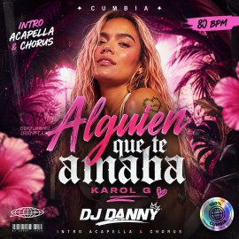KAROL G - Alguien que te amaba - DJ DANNY - Intro Acapella & Chorus - 2 Versions - 80Bpm
