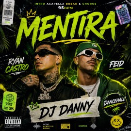 Ryan Castro, Feid - Mentira - DJ DANNY - Dancehall - Intro Acapella Break & Chorus - 2 Versions - 95Bpm