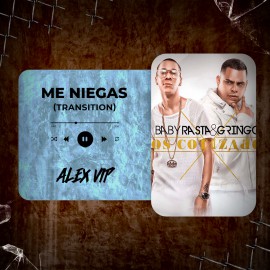 Baby Rasta Y Gringo - Me Niegas (Alex Vip Transition) 125 - 92 BPM