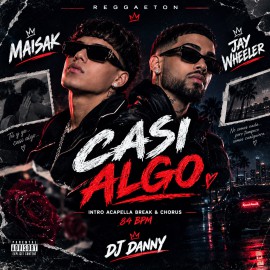 Maisak, Jay Wheeler - Casi Algo - DJ DANNY - Intro Acapella Break & Chorus - 2 Versions - 84Bpm