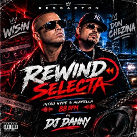 Wisin, Don Chezina - Rewind Selecta - DJ DANNY - Intro Hype & Acapella - 2 Versions - 88Bpm