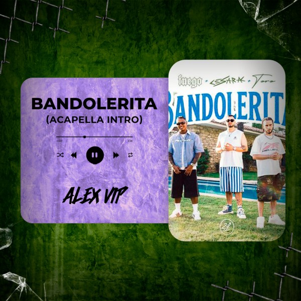 Cesar AC, Fuego, Toro - Bandolerita (Alex Vip Acapella Intro) 129 BPM