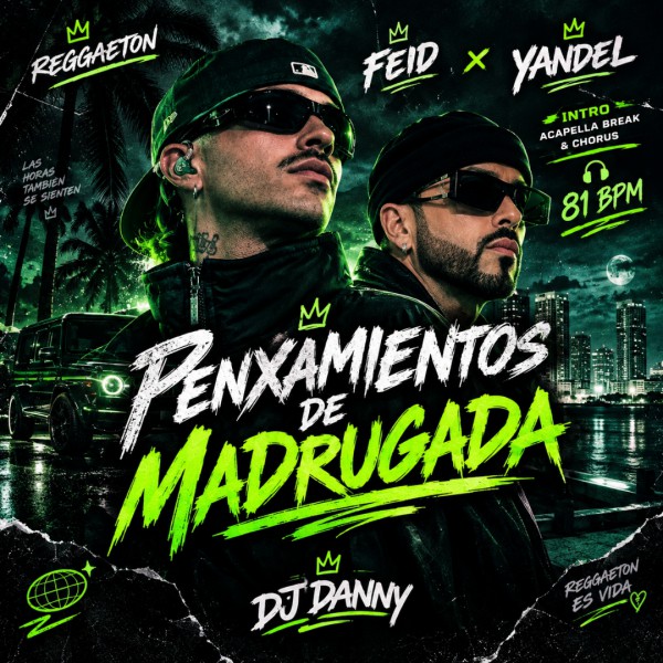 Feid, Yandel - PENXAMIENTOS DE MADRUGADA - DJ DANNY - Intro Acapella Break & Chorus - 2 Versions - 81Bpm