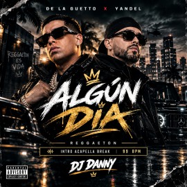 De La Ghetto, Yandel - Algún Día - DJ DANNY - Intro Acapella Break - 99Bpm