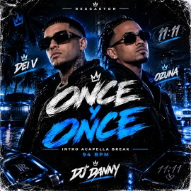 Dei V, Ozuna - Once y Once - DJ DANNY - Intro Acapella Break - 94Bpm