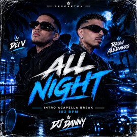 Dei V, Rauw Alejandro - All Night - DJ DANNY - Intro Acapella Break - 103Bpm