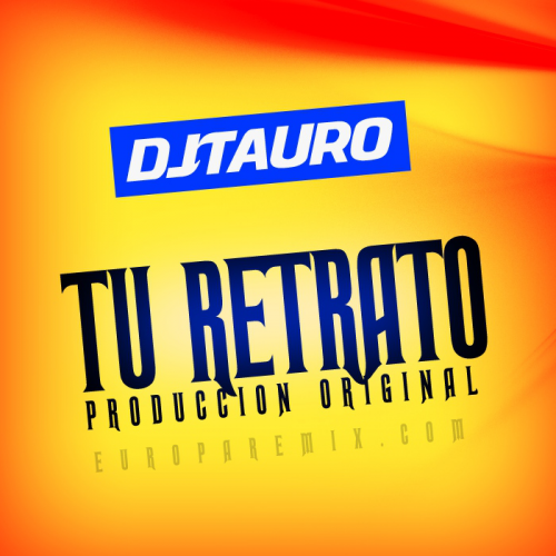 DJ TAURO - TU RETRATO - (( FULL PRODUCTION )) - BPM - 150 - ER