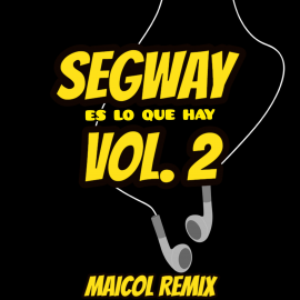 SEGWAY ES LO QUE HAY VOL. 2 - DJ MAICOL REMIX - PACK 4 TRACKS - ER