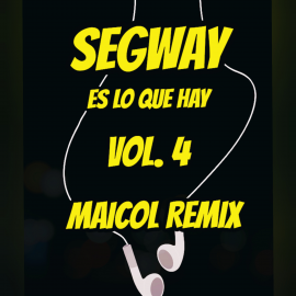 SEGWAY ES LO QUE HAY VOL. 4 - DJ MAICOL REMIX - PACK 8 TRACK'S - ER