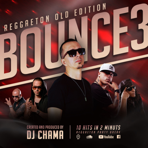 DJ CHAMA - BOUNCE Reggaeton Party Break Vol.3 OLD SCHOOL EDITION