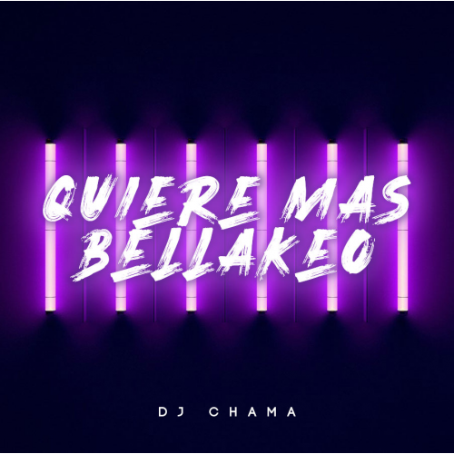 Quiere Mas Bellakeo (DJ CHAMA Reggaeton Party Break)