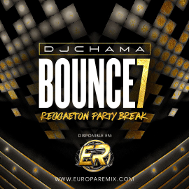 DJ CHAMA - BOUNCE Reggaeton Party Break Vol.7