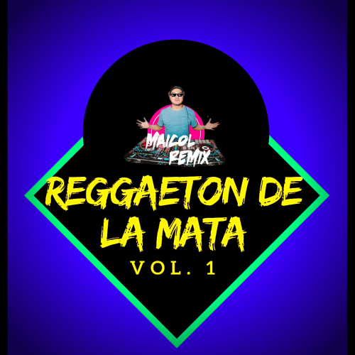 REGGAETON DE LA MATA VOL. 1 - DJ MAICOL REMIX - PACK 8 TRACKS - ER