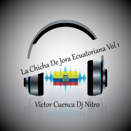 La Chicha De Jora Ecuatoriana Vol 1 - Pack 5 Edits - Dj Nitro