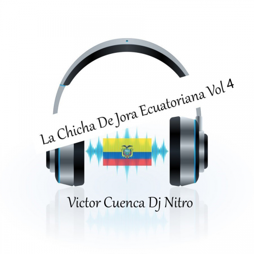 La Chicha De Jora Ecuatoriana Vol 4 - Pack 5 Edits - Victor Cuenca Dj Nitro