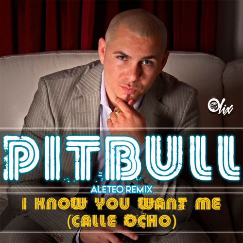 Pitbull x Olix - I Know You Want Me - OlixDJ - Aleteo Remix - 128Bpm