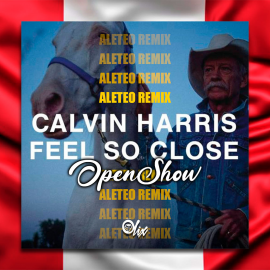 Calvin Harris x Olix -  Feel So Close x Marinera - OlixDJ - OpenShow Fiestas Patrias Perú - 128Bpm