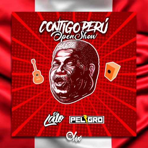 Dj Lalo x Dj Peligro - Contigo Perú - OlixDJ -  Open Show Fiestas Patrias Perú - 128Bpm