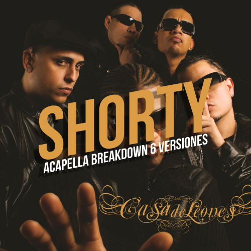 Casa de Leones - Shorty - Acapella BreakDown - Chorus & DIRECT 6 VERSIONES