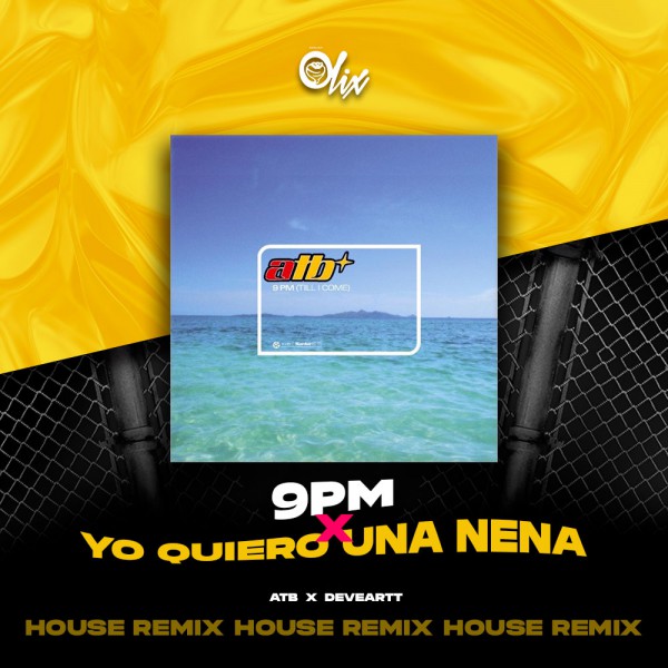 ATB x Deveartt - 9PM x Yo Quiero Una Nena - OlixDJ - House Remix - 128Bpm