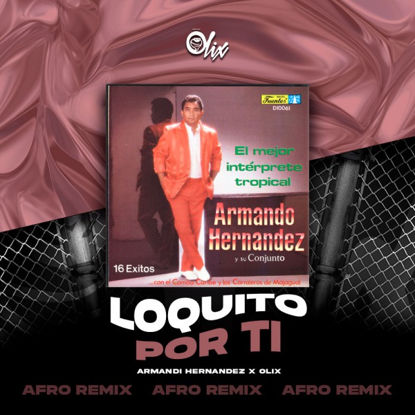 Armando Hernandez x Olix - Loquito Por Ti - OlixDJ - Afro Remix - 126Bpm