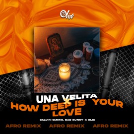 Calvin Harris x Bad Bunny x Olix - How Deep Is Your love x Una Velita - OlixDJ - Afro Remix - 128Bpm