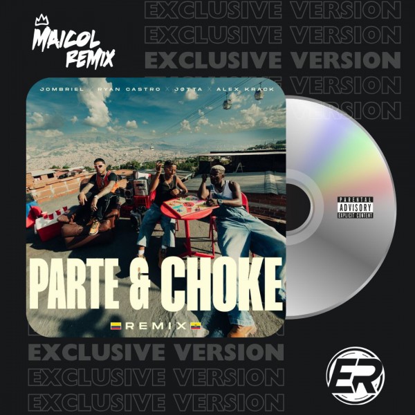 Jombriel Ft. Ryan Castro, Jotta & Alex Krack - Parte & Choke (Remix) - MAICOL REMIX - 4 VERS.